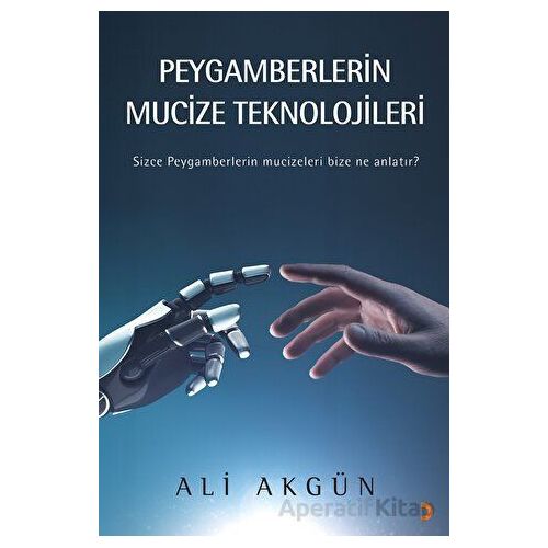 Peygamberlerin Mucize Teknolojileri - Ali Akgün - Cinius Yayınları