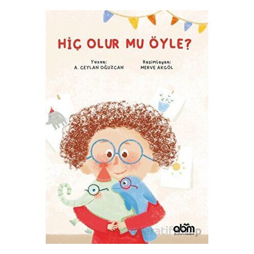 Hiç Olur Mu Öyle? - A. Ceylan Oğuzcan - Abm Yayınevi