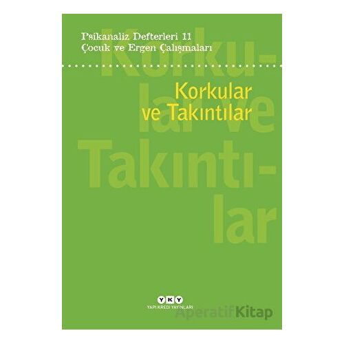 Psikanaliz Defterleri 11: Korkular ve Takıntılar - Neslihan Zabcı - Yapı Kredi Yayınları