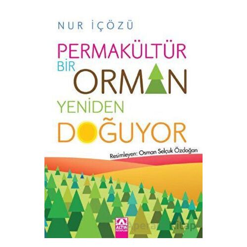 Permakültür - Bir Orman Yeniden Doğuyor - Nur İçözü - Altın Kitaplar