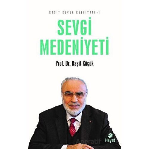 Sevgi Medeniyeti - Raşit Küçük Külliyatı 1 - Raşit Küçük - Hayat Yayınları