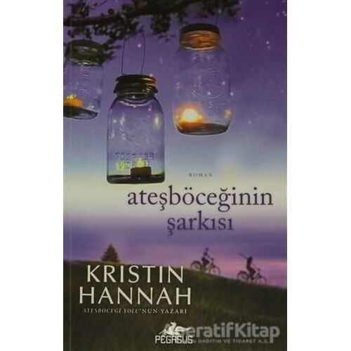 Ateşböceğinin Şarkısı - Kristin Hannah - Pegasus Yayınları