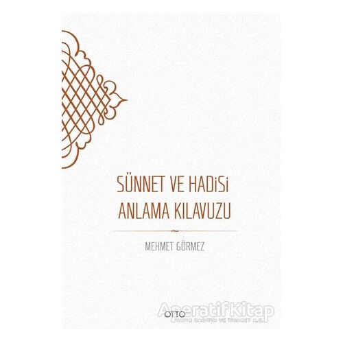 Sünnet ve Hadisi Anlama Kılavuzu - Mehmet Görmez - Otto Yayınları