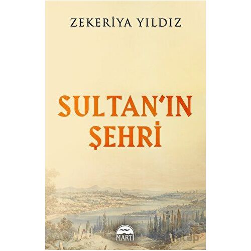 Sultan’ın Şehri - Zekeriya Yıldız - Martı Yayınları