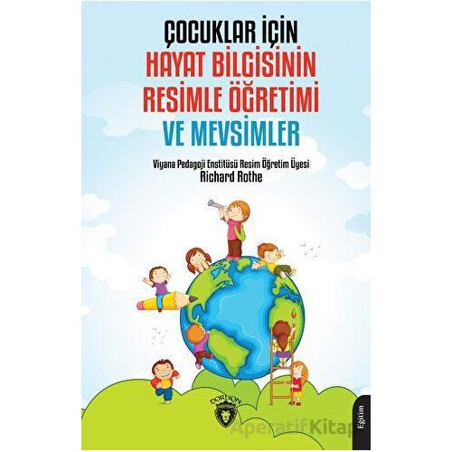 Çocuklar İçin Hayat Bilgisinin Resimle Öğretimi ve Mevsimler - Richard Rothe - Dorlion Yayınları