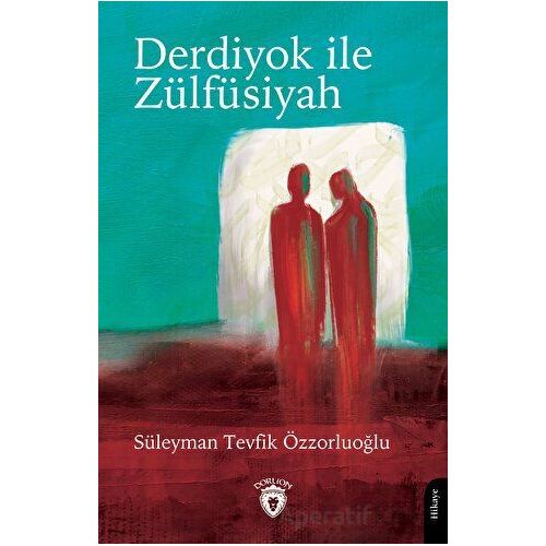 Derdiyok ile Zülfüsiyah - Süleyman Tevfik Özzorluoğlu - Dorlion Yayınları