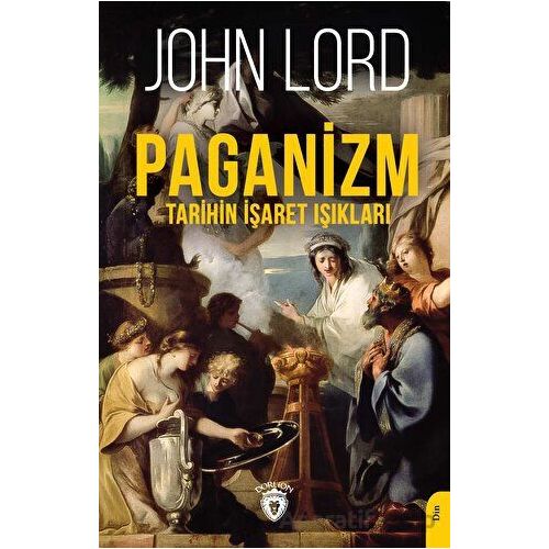 Paganizm (Tarihin İşaret Işıkları) - John Lord - Dorlion Yayınları