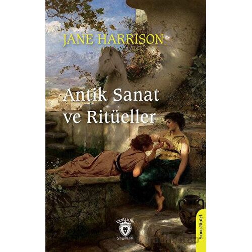 Antik Sanat ve Ritüeller - Jane Harrison - Dorlion Yayınları