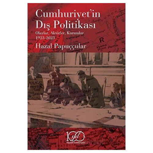 Cumhuriyet’in Dış Politikası - Olaylar, Aktörler, Kurumlar 1923-2023