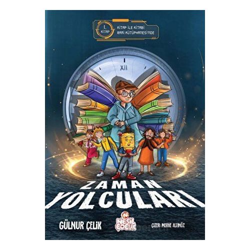 Zaman Yolcuları – 1 - Gülnur Çelik - Nesil Çocuk Yayınları