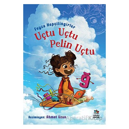 Uçtu Uçtu Pelin Uçtu - Feyza Hepçilingirler - İthaki Çocuk Yayınları