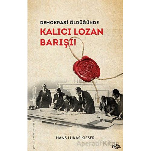 Demokrasi Öldüğünde: Kalıcı Lozan Barışı - Hans Lukas Kieser - Fol Kitap