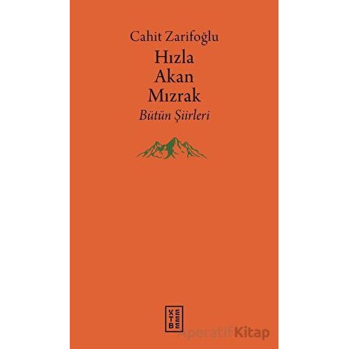 Hızla Akan Mızrak - Bütün Şiirleri - Cahit Zarifoğlu - Ketebe Yayınları