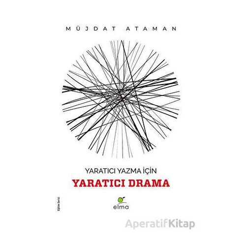 Yaratıcı Yazma İçin Yaratıcı Drama - Müjdat Ataman - ELMA Yayınevi