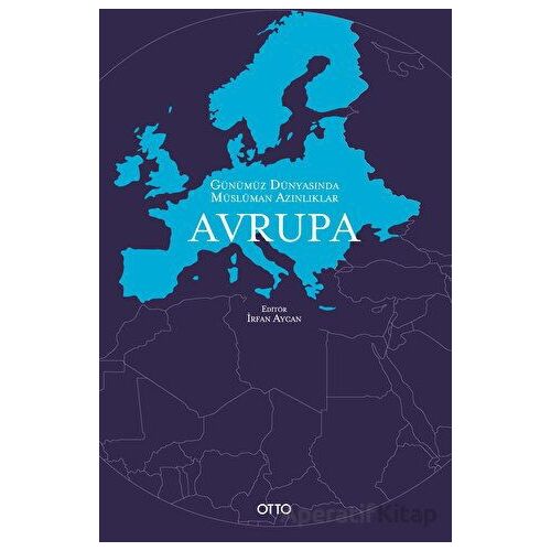 Günümüz Dünyasında Müslüman Azınlıklar: Avrupa - İrfan Aycan - Otto Yayınları