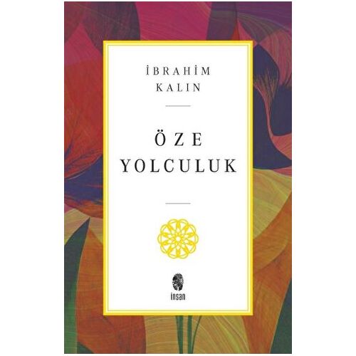 Öze Yolculuk - İbrahim Kalın - İnsan Yayınları