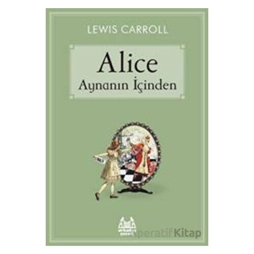 Alice Aynanın İçinden - Lewis Carroll - Arkadaş Yayınları