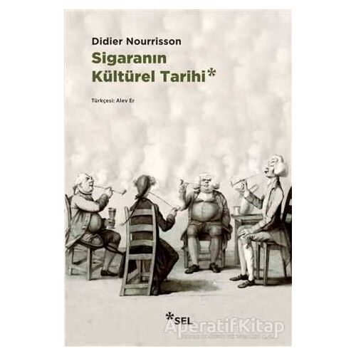 Sigaranın Kültürel Tarihi - Didier Nourrisson - Sel Yayıncılık