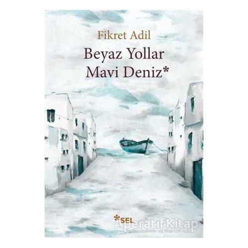 Beyaz Yollar Mavi Deniz - Fikret Adil - Sel Yayıncılık