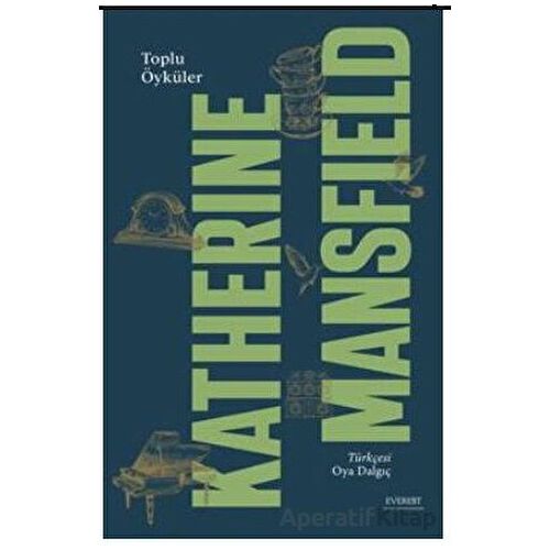 Toplu Öyküleri - Katherine Mansfield - Everest Yayınları