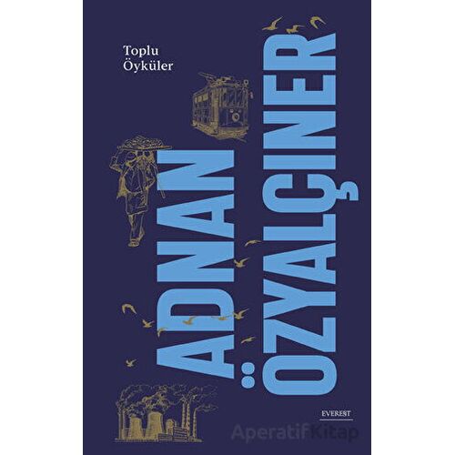 Toplu Öyküler - Adnan Özyalçıner - Everest Yayınları