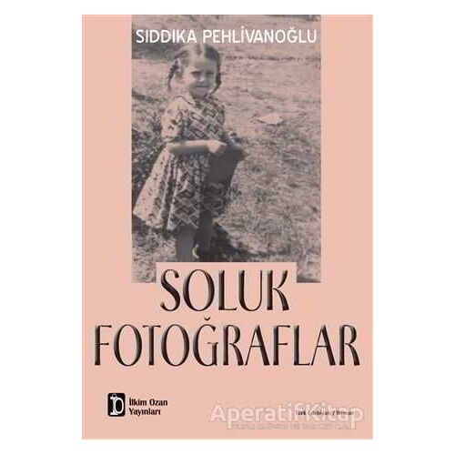 Soluk Fotoğraflar - Sıddıka Pehlivanoğlu - İlkim Ozan Yayınları