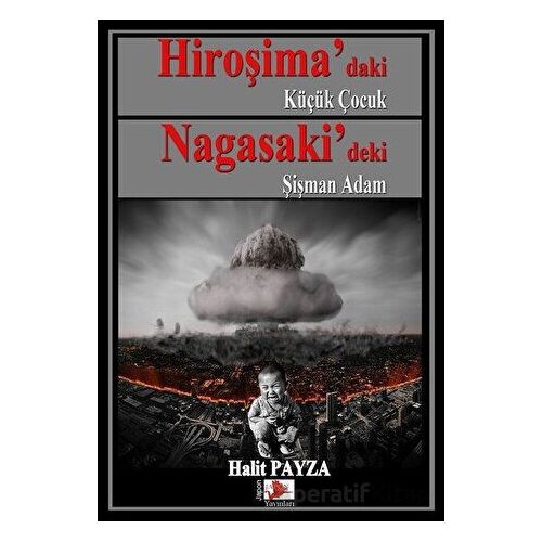 Hiroşima’daki Küçük Çocuk Nagasaki’deki Şişman Adam - Halit Payza - Japon Yayınları