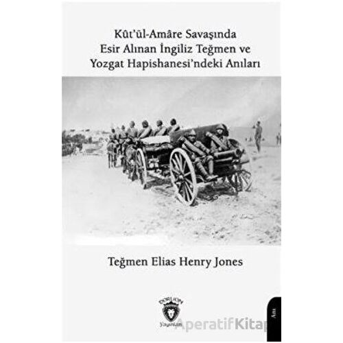 Kutül Amare Savaşında Esir Alınan İngiliz Teğmen Ve Yozgat Hapishanesindeki Anıları