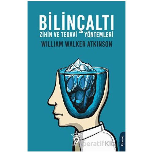 Bilinçaltı Zihin ve Tedavi Yöntemleri - William Walker Atkinson - Dorlion Yayınları