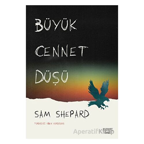 Büyük Cennet Düşü - Sam Shepard - Everest Yayınları
