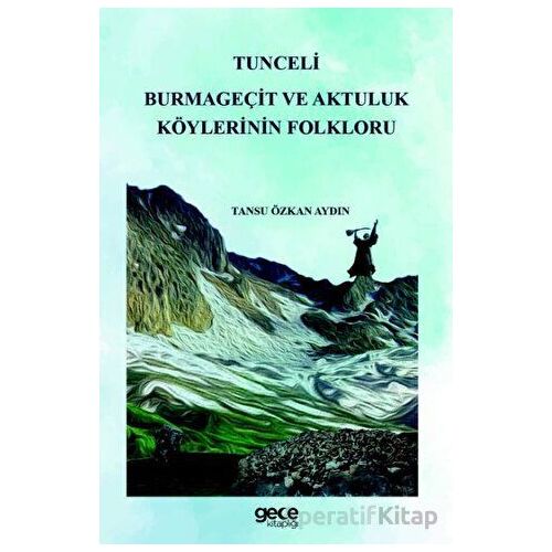 Tunceli Burmageçit ve Aktuluk Köylerinin Folkloru - Tansu Özkan Aydın - Gece Kitaplığı