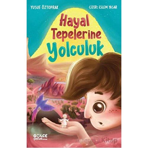 Hayal Tepelerine Yolculuk - Yusuf Öztoprak - Timaş Gülce Çocuk