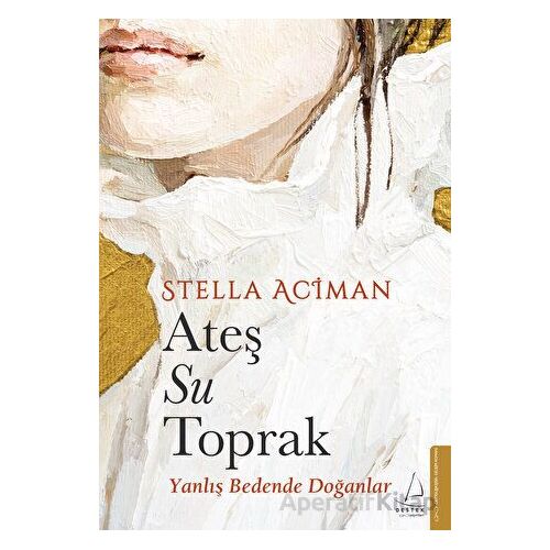 Ateş, Su, Toprak - Stella Aciman - Destek Yayınları