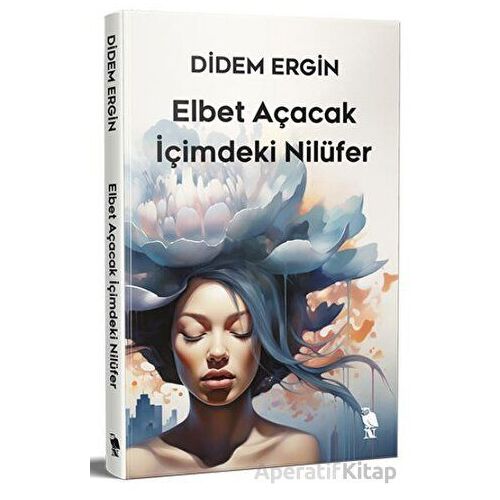 Elbet Açacak İçimdeki Nilüfer - Didem Ergin - Nemesis Kitap