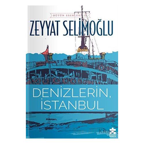 Denizlerin, İstanbul - Zeyyat Selimoğlu - Eksik Parça Yayınları