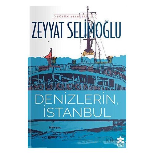 Denizlerin, İstanbul - Zeyyat Selimoğlu - Eksik Parça Yayınları