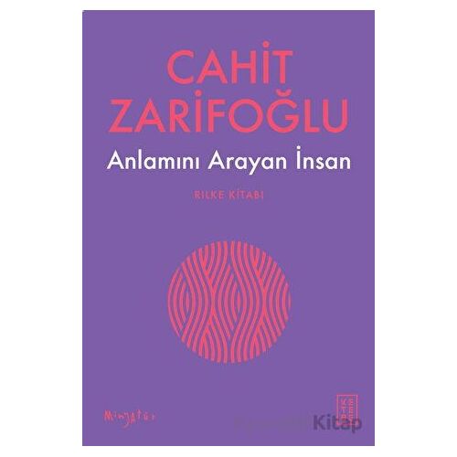Anlamını Arayan İnsan - Rilke Kitabı - Cahit Zarifoğlu - Ketebe Yayınları