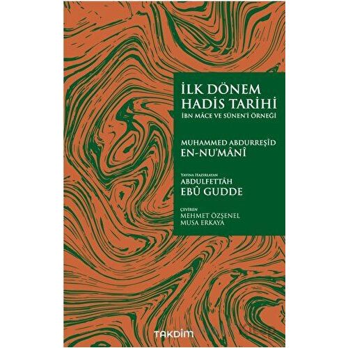 İlk Dönem Hadis Tarihi -İbn Mace ve Sünen’i Örneği- - Muhammed Abdurreşid en-Nu’mani - Takdim