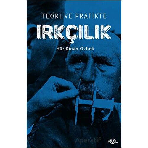 Teori ve Pratikte Irkçılık - Hür Sinan Özbek - Fol Kitap