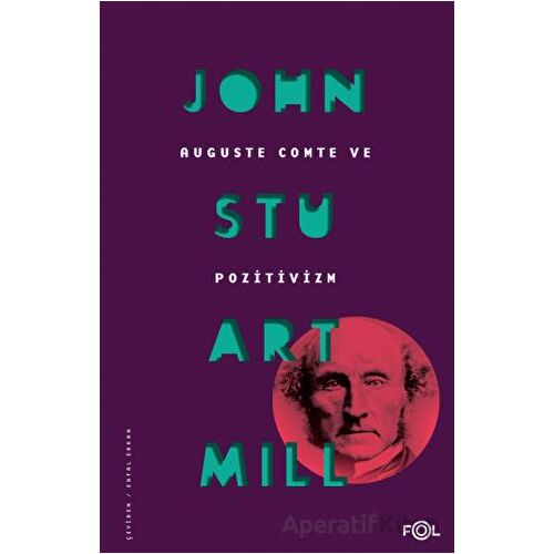 Auguste Comte ve Pozitivizm - John Stuart Mill - Fol Kitap