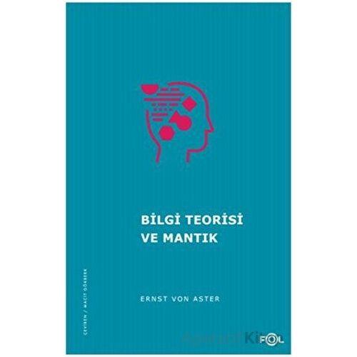 Bilgi Teorisi ve Mantık - Ernst von Aster - Fol Kitap