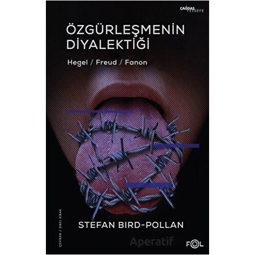 Özgürleşmenin Diyalektiği -Hegel, Freud, Fanon- - Stefan Bird-Pollan - Fol Kitap