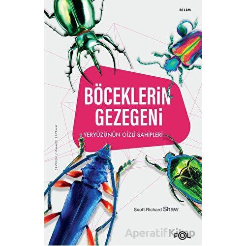 Böceklerin Gezegeni - Yeryüzünün Gizli Sahipleri - Scott Richard Shaw - Fol Kitap