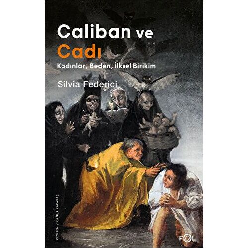 Caliban ve Cadı –Kadınlar, Beden, İlksel Birikim– - Silvia Federici - Fol Kitap