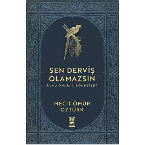 Sen Derviş Olamazsın - Ruhu Onaran Sohbetler - Mecit Ömür Öztürk - Timaş Yayınları