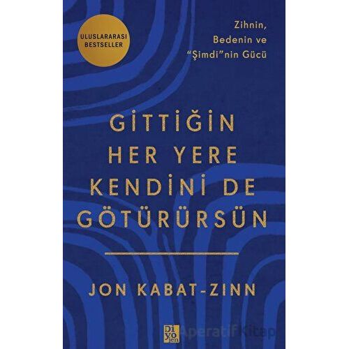 Gittiğin Her Yere Kendini De Götürürsün - Jon Kabat-Zinn - Diyojen Yayıncılık