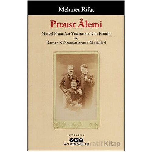 Proust Alemi / Marcel Proustun Yaşamında Kim Kimdir ve Roman Kahramanlarının Modelleri