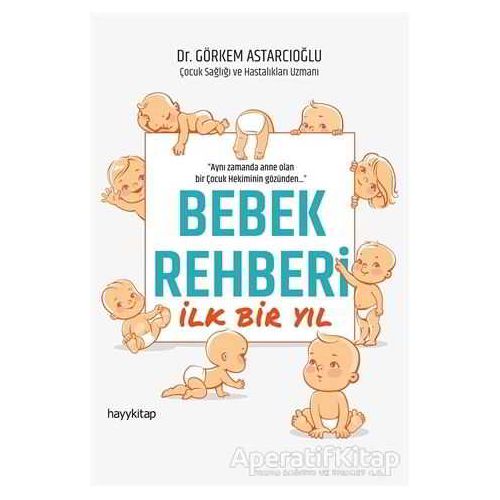 Bebek Rehberi İlk Bir Yıl - Görkem Astarcıoğlu - Hayykitap