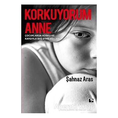 Korkuyorum Anne - Şahnaz Aras - Çınaraltı Yayınları