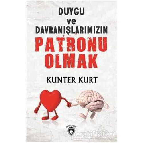Duygu ve Davranışlarımızın Patronu Olmak - Kunter Kurt - Dorlion Yayınları